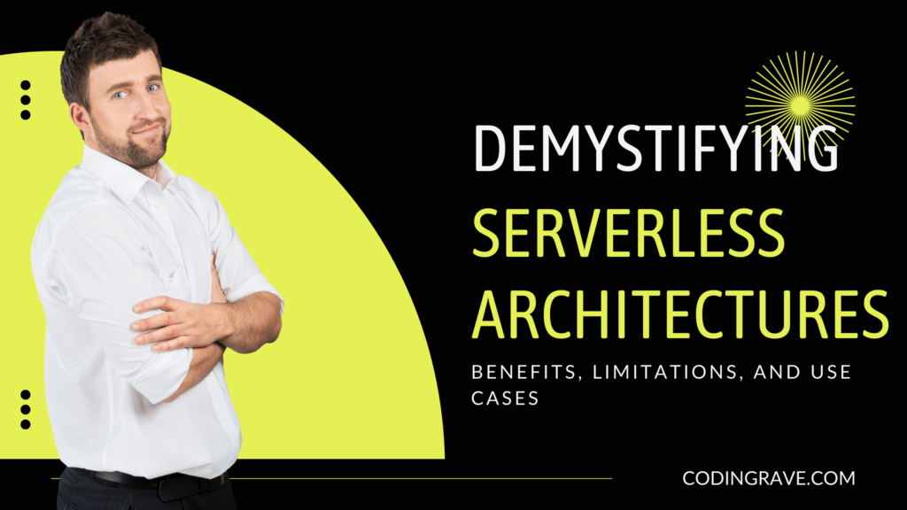 Demystifying Serverless Architectures: Benefits, Limitations, and Use Cases