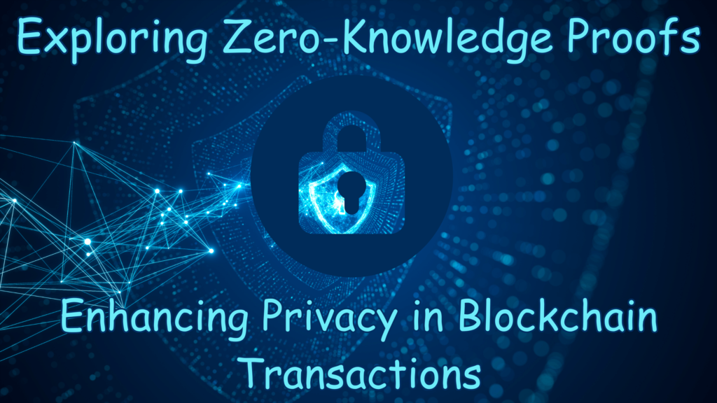 Exploring Zero-Knowledge Proofs: Enhancing Privacy in Blockchain Transactions