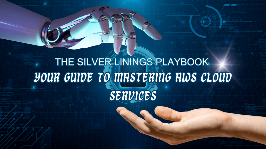 The Silver Linings Playbook: Your Guide to Mastering AWS Cloud Services