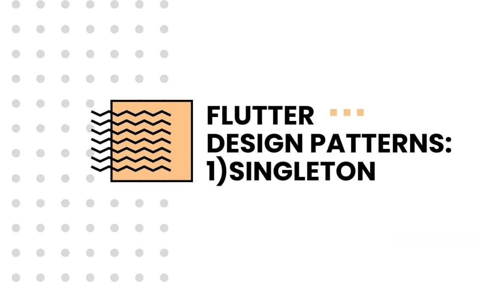 Singleton : Flutter Design Patterns